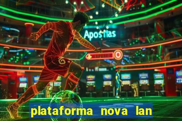 plataforma nova lan  ada hoje 2024